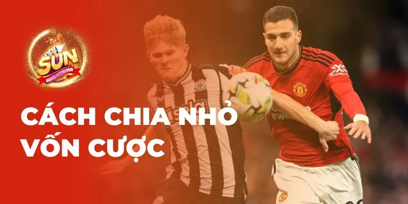 Cách chia nhỏ vốn cược