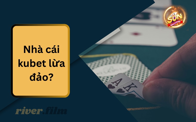 Nhà Cái Kubet Lừa Đảo